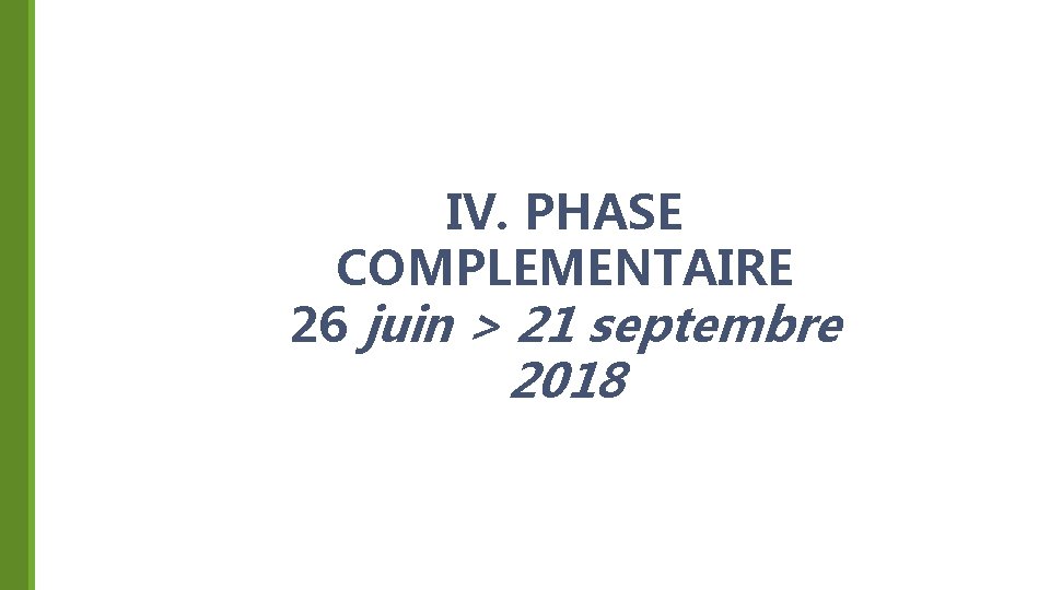 IV. PHASE COMPLEMENTAIRE 26 juin > 21 septembre 2018 36 