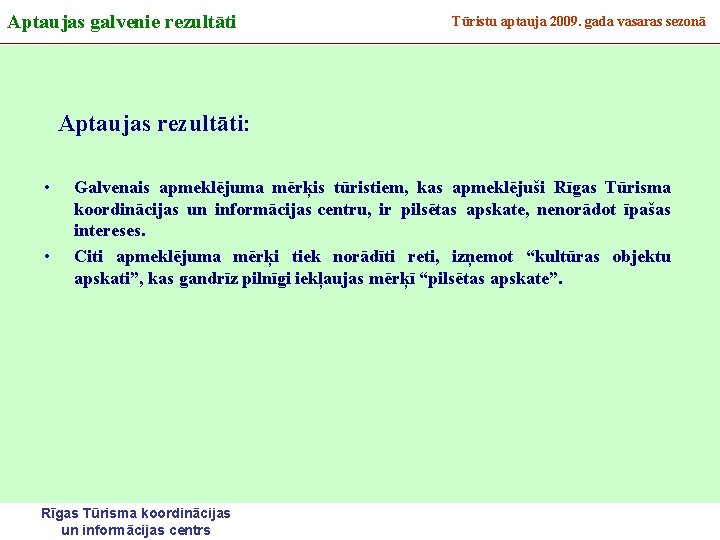 Aptaujas galvenie rezultāti Tūristu aptauja 2009. gada vasaras sezonā Aptaujas rezultāti: • • Galvenais