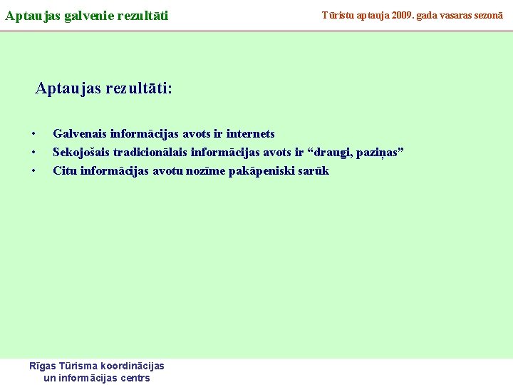 Aptaujas galvenie rezultāti Tūristu aptauja 2009. gada vasaras sezonā Aptaujas rezultāti: • • •