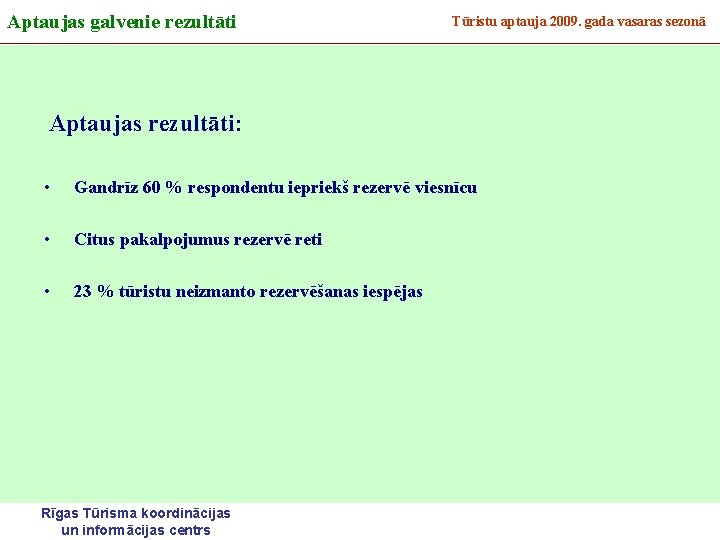 Aptaujas galvenie rezultāti Tūristu aptauja 2009. gada vasaras sezonā Aptaujas rezultāti: • Gandrīz 60