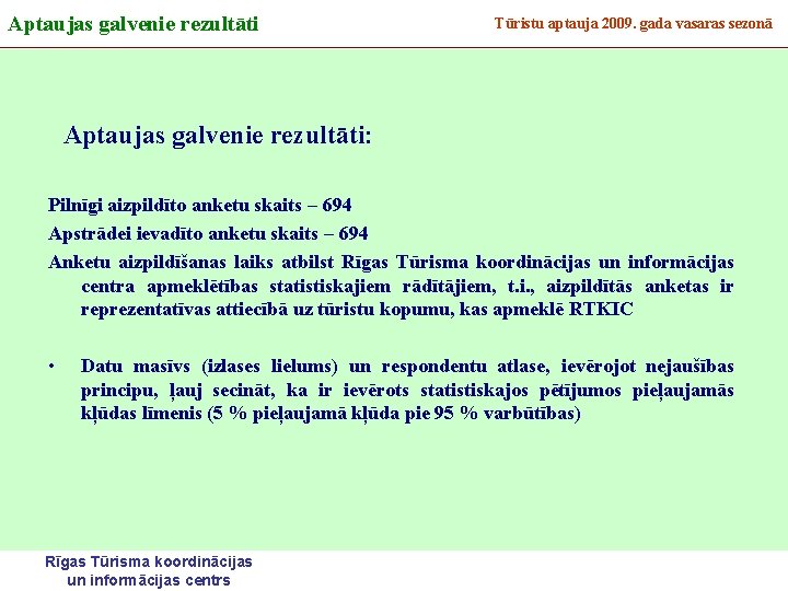 Aptaujas galvenie rezultāti Tūristu aptauja 2009. gada vasaras sezonā Aptaujas galvenie rezultāti: Pilnīgi aizpildīto