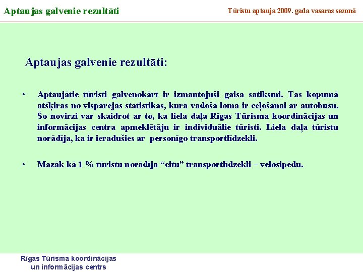 Aptaujas galvenie rezultāti Tūristu aptauja 2009. gada vasaras sezonā Aptaujas galvenie rezultāti: • Aptaujātie