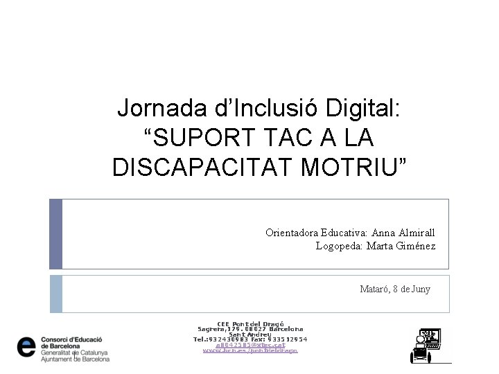 Jornada d’Inclusió Digital: “SUPORT TAC A LA DISCAPACITAT MOTRIU” Orientadora Educativa: Anna Almirall Logopeda: