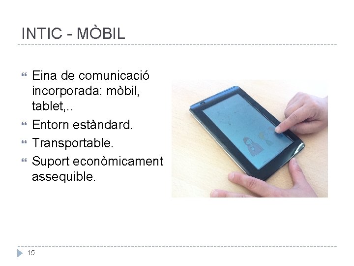 INTIC - MÒBIL Eina de comunicació incorporada: mòbil, tablet, . . Entorn estàndard. Transportable.