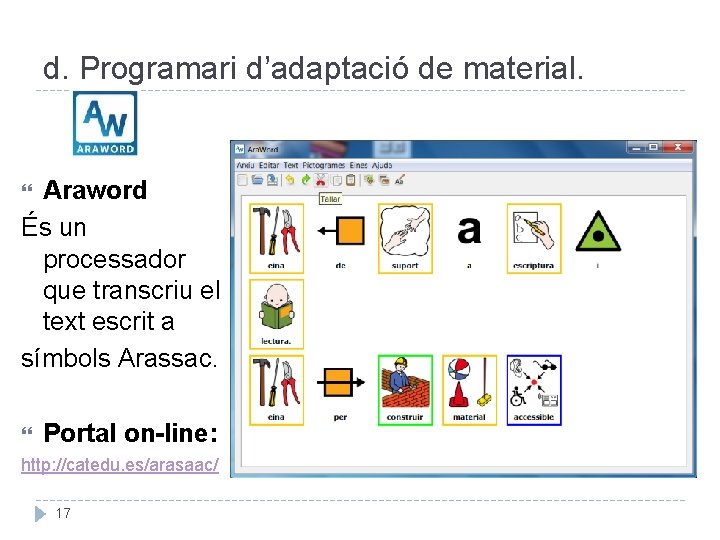 d. Programari d’adaptació de material. Araword És un processador que transcriu el text escrit