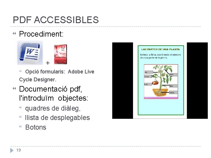 PDF ACCESSIBLES Procediment: + Opció formularis: Adobe Live Cycle Designer. Documentació pdf, l'introduïm objectes: