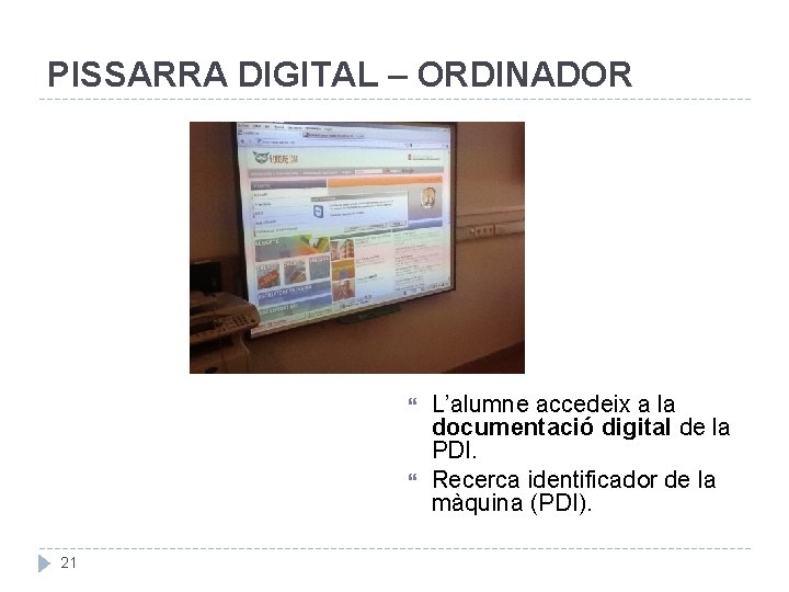 PISSARRA DIGITAL – ORDINADOR 21 L’alumne accedeix a la documentació digital de la PDI.