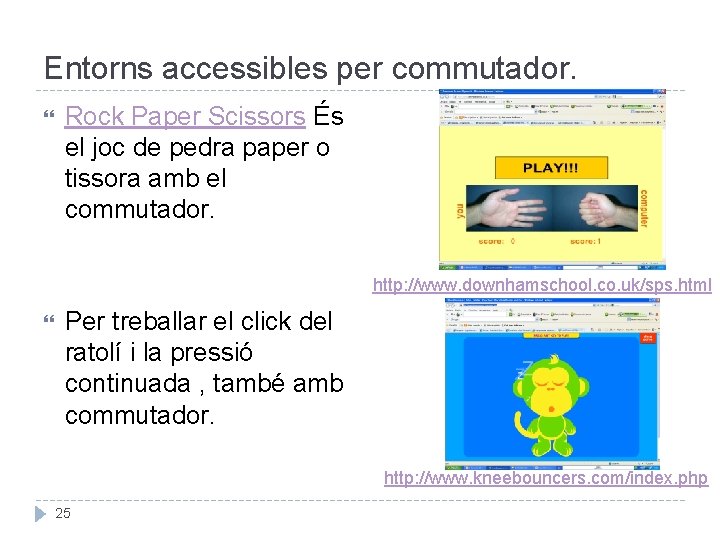 Entorns accessibles per commutador. Rock Paper Scissors És el joc de pedra paper o