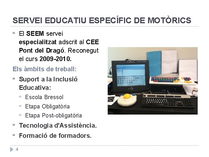 SERVEI EDUCATIU ESPECÍFIC DE MOTÒRICS El SEEM servei especialitzat adscrit al CEE Pont del