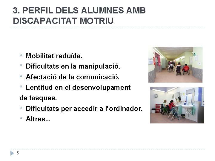 3. PERFIL DELS ALUMNES AMB DISCAPACITAT MOTRIU Mobilitat reduïda. Dificultats en la manipulació. Afectació