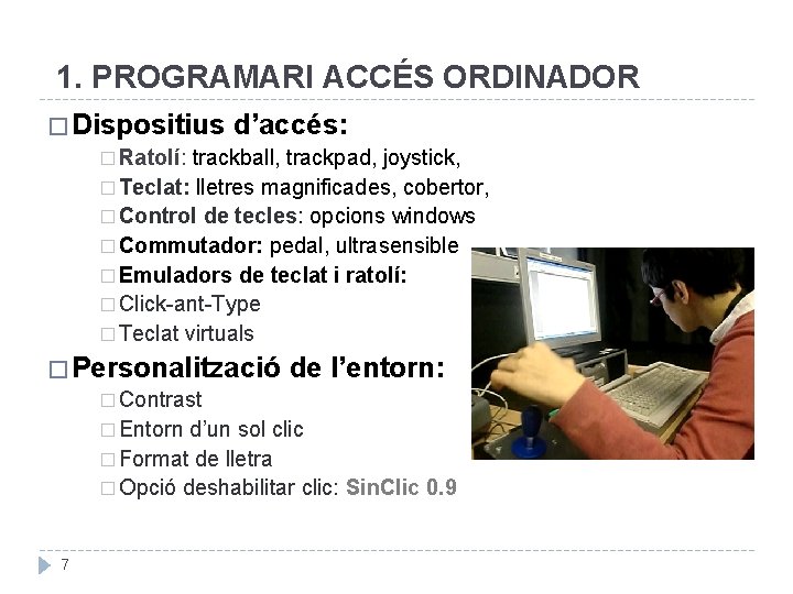 1. PROGRAMARI ACCÉS ORDINADOR � Dispositius d’accés: � Ratolí: trackball, trackpad, joystick, � Teclat: