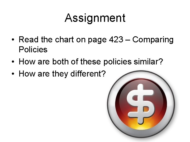 Assignment • Read the chart on page 423 – Comparing Policies • How are