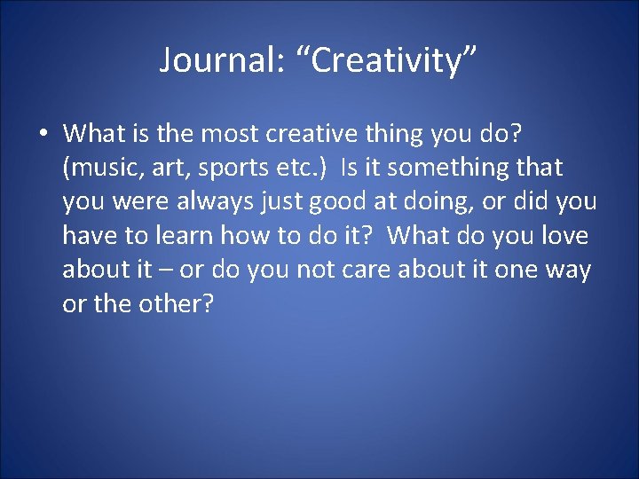 Journal: “Creativity” • What is the most creative thing you do? (music, art, sports
