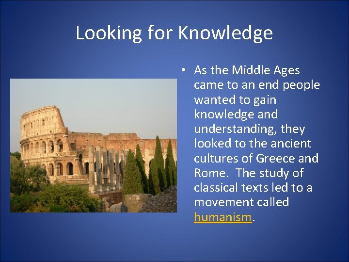 Looking for Knowledge • As the Middle Ages came to an end people wanted