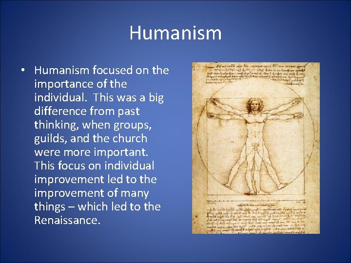 Humanism • Humanism focused on the importance of the individual. This was a big