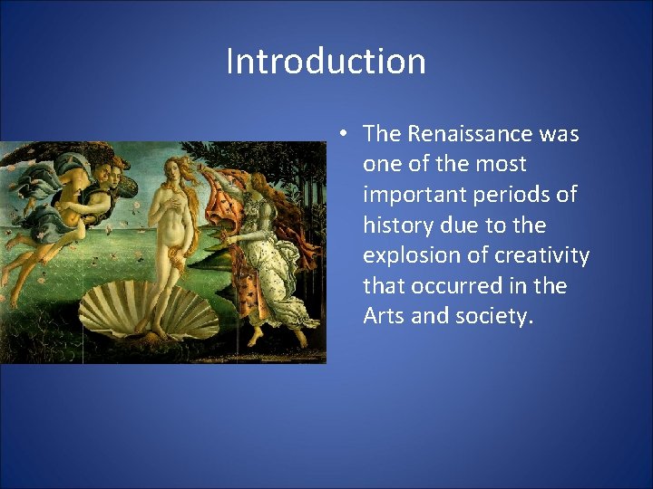 Introduction • The Renaissance was one of the most important periods of history due