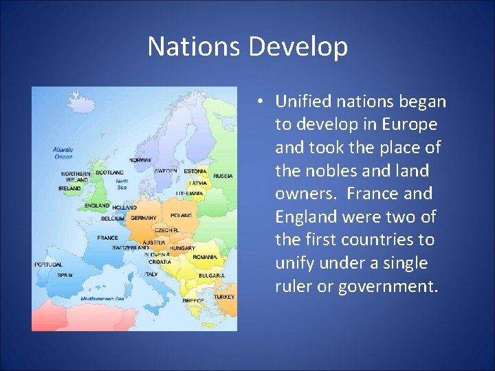 Nations Develop • Unified nations began to develop in Europe and took the place