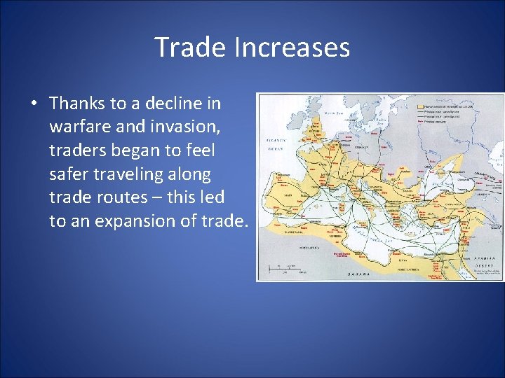 Trade Increases • Thanks to a decline in warfare and invasion, traders began to