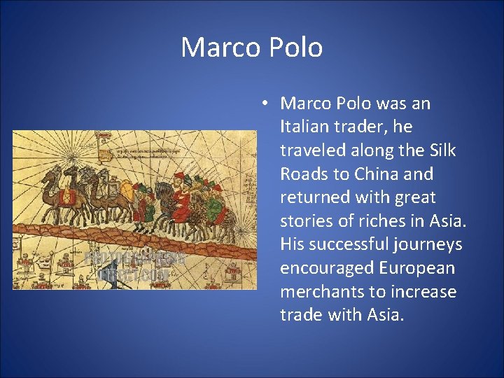 Marco Polo • Marco Polo was an Italian trader, he traveled along the Silk