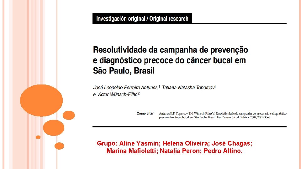 Grupo: Aline Yasmin; Helena Oliveira; José Chagas; Marina Mafioletti; Natalia Peron; Pedro Altino. 