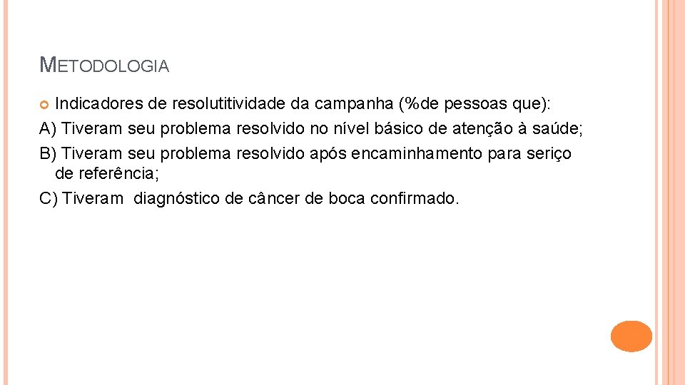 METODOLOGIA Indicadores de resolutitividade da campanha (%de pessoas que): A) Tiveram seu problema resolvido