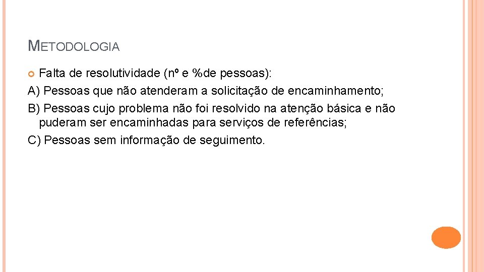 METODOLOGIA Falta de resolutividade (nº e %de pessoas): A) Pessoas que não atenderam a