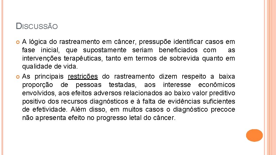 DISCUSSÃO A lógica do rastreamento em câncer, pressupõe identificar casos em fase inicial, que