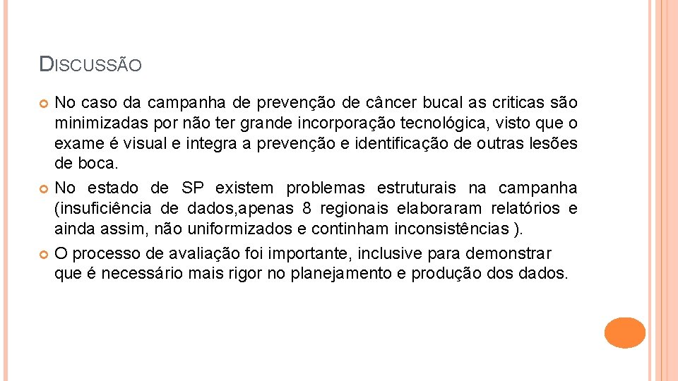 DISCUSSÃO No caso da campanha de prevenção de câncer bucal as criticas são minimizadas