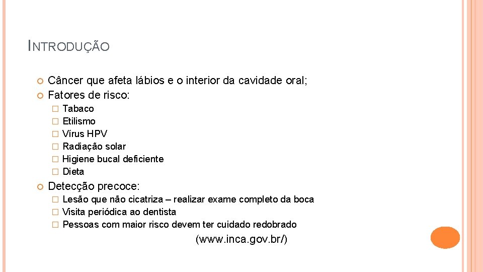 INTRODUÇÃO Câncer que afeta lábios e o interior da cavidade oral; Fatores de risco: