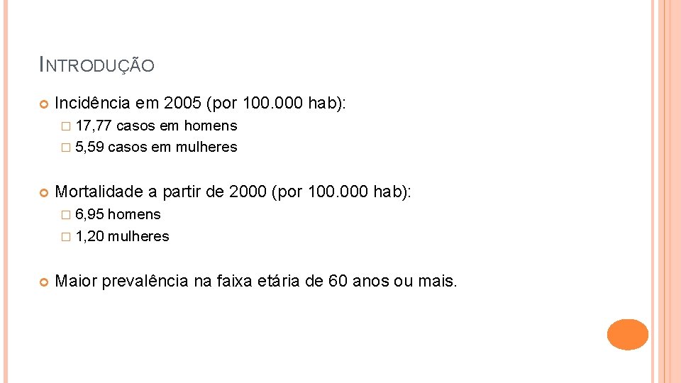 INTRODUÇÃO Incidência em 2005 (por 100. 000 hab): � 17, 77 casos em homens