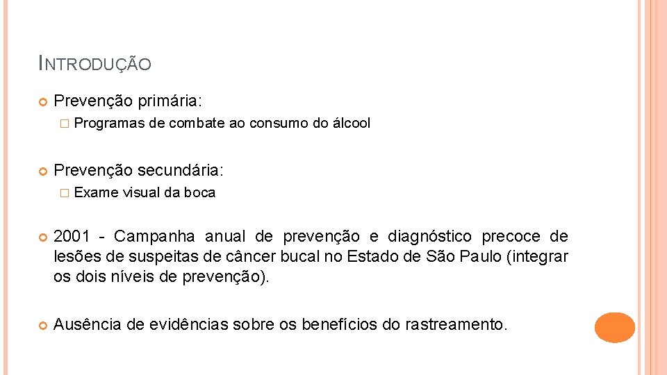 INTRODUÇÃO Prevenção primária: � Programas de combate ao consumo do álcool Prevenção secundária: �