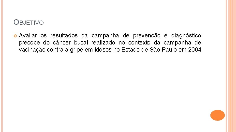 OBJETIVO Avaliar os resultados da campanha de prevenção e diagnóstico precoce do câncer bucal