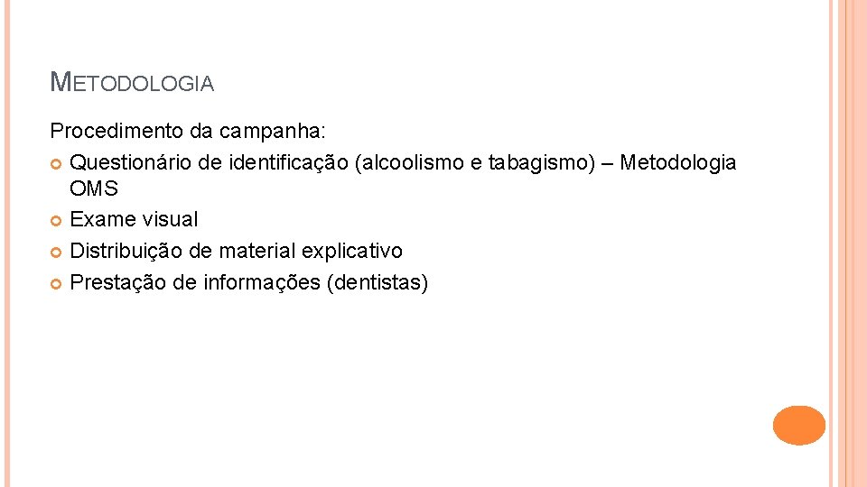 METODOLOGIA Procedimento da campanha: Questionário de identificação (alcoolismo e tabagismo) – Metodologia OMS Exame