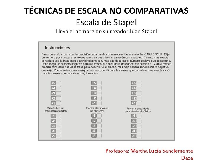 TÉCNICAS DE ESCALA NO COMPARATIVAS Escala de Stapel Lleva el nombre de su creador