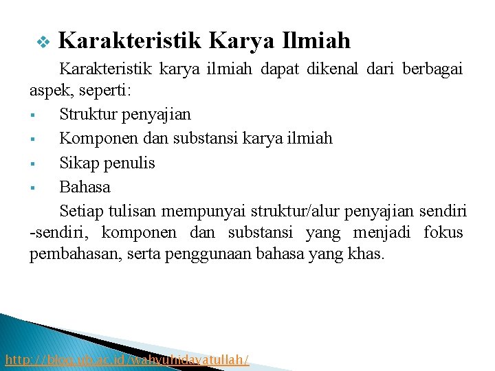 v Karakteristik Karya Ilmiah Karakteristik karya ilmiah dapat dikenal dari berbagai aspek, seperti: §