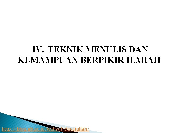 IV. TEKNIK MENULIS DAN KEMAMPUAN BERPIKIR ILMIAH http: //blog. ub. ac. id/wahyuhidayatullah/ 