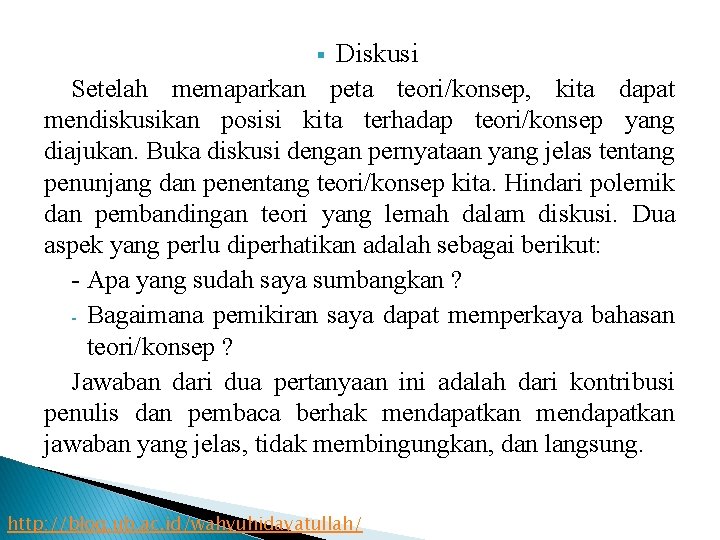 Diskusi Setelah memaparkan peta teori/konsep, kita dapat mendiskusikan posisi kita terhadap teori/konsep yang diajukan.