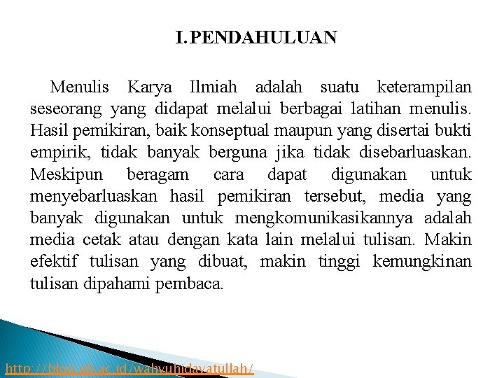 I. PENDAHULUAN Menulis Karya Ilmiah adalah suatu keterampilan seseorang yang didapat melalui berbagai latihan