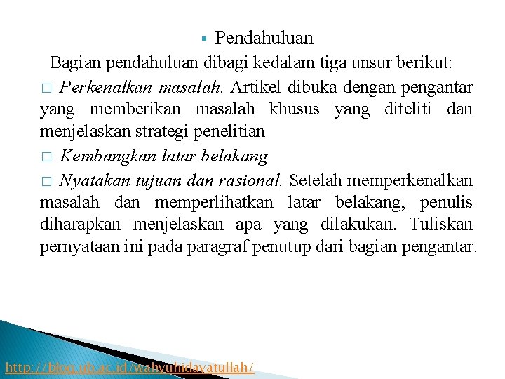 Pendahuluan Bagian pendahuluan dibagi kedalam tiga unsur berikut: � Perkenalkan masalah. Artikel dibuka dengan