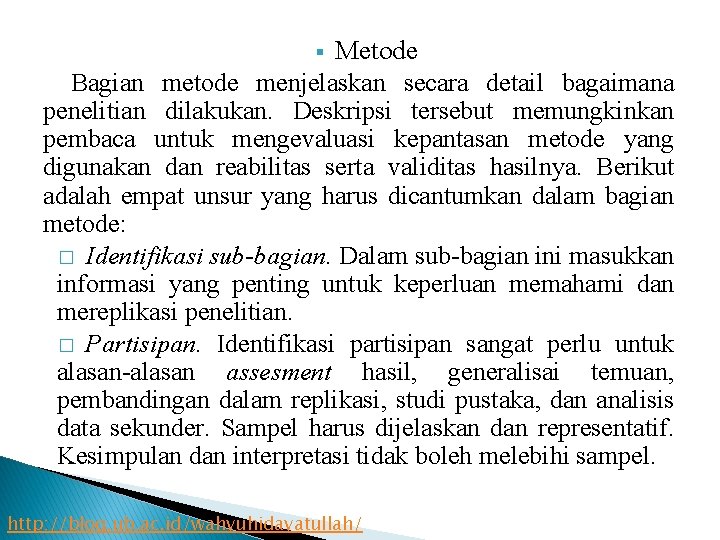 Metode Bagian metode menjelaskan secara detail bagaimana penelitian dilakukan. Deskripsi tersebut memungkinkan pembaca untuk