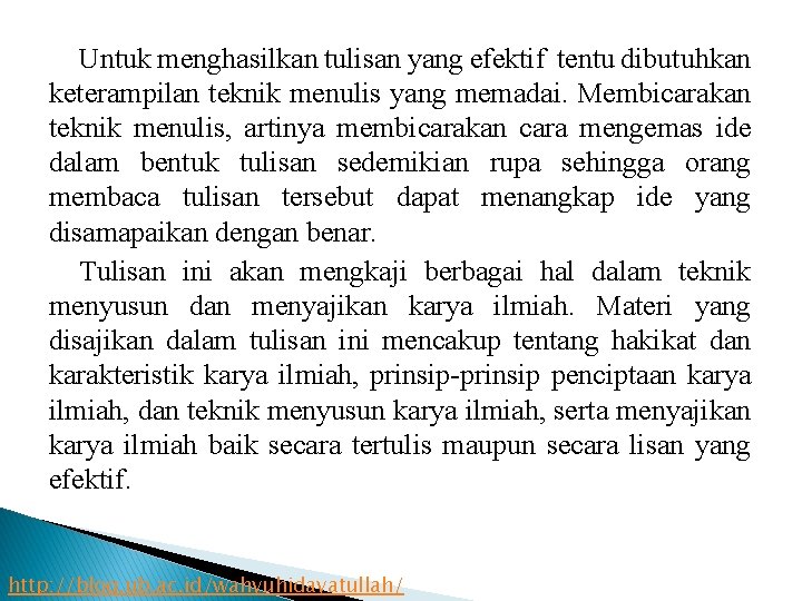 Untuk menghasilkan tulisan yang efektif tentu dibutuhkan keterampilan teknik menulis yang memadai. Membicarakan teknik