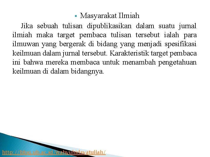 Masyarakat Ilmiah Jika sebuah tulisan dipublikasikan dalam suatu jurnal ilmiah maka target pembaca tulisan