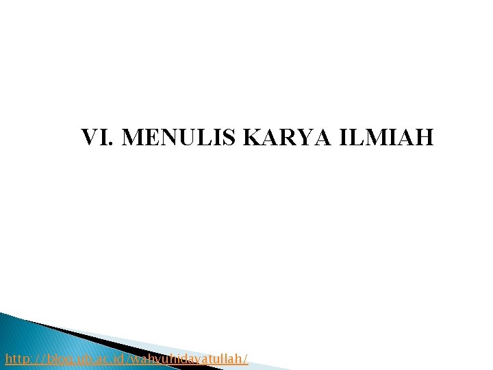 VI. MENULIS KARYA ILMIAH http: //blog. ub. ac. id/wahyuhidayatullah/ 