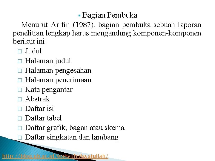 Bagian Pembuka Menurut Arifin (1987), bagian pembuka sebuah laporan penelitian lengkap harus mengandung komponen-komponen
