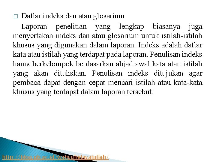 Daftar indeks dan atau glosarium Laporan penelitian yang lengkap biasanya juga menyertakan indeks dan