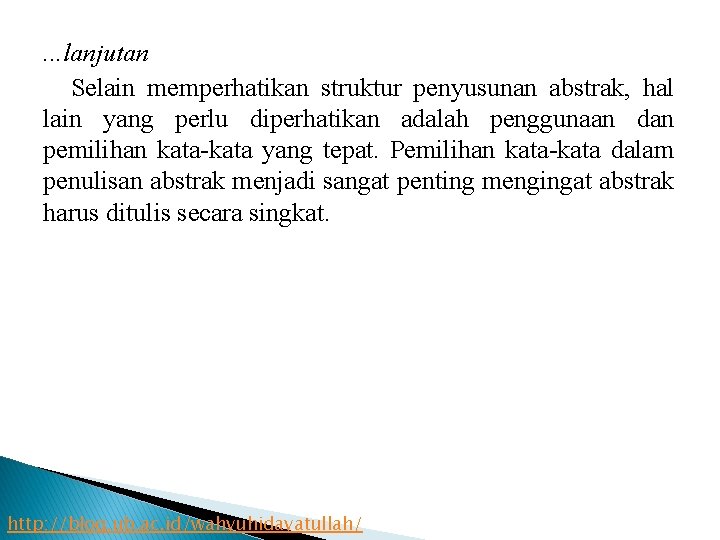 . . . lanjutan Selain memperhatikan struktur penyusunan abstrak, hal lain yang perlu diperhatikan
