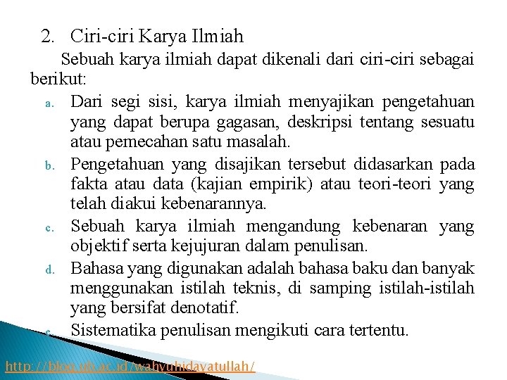 2. Ciri-ciri Karya Ilmiah Sebuah karya ilmiah dapat dikenali dari ciri-ciri sebagai berikut: a.