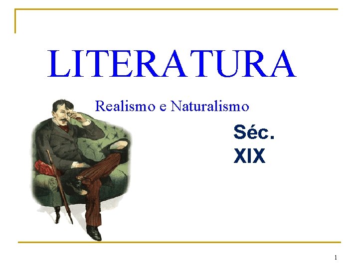 LITERATURA Realismo e Naturalismo Séc. XIX 1 