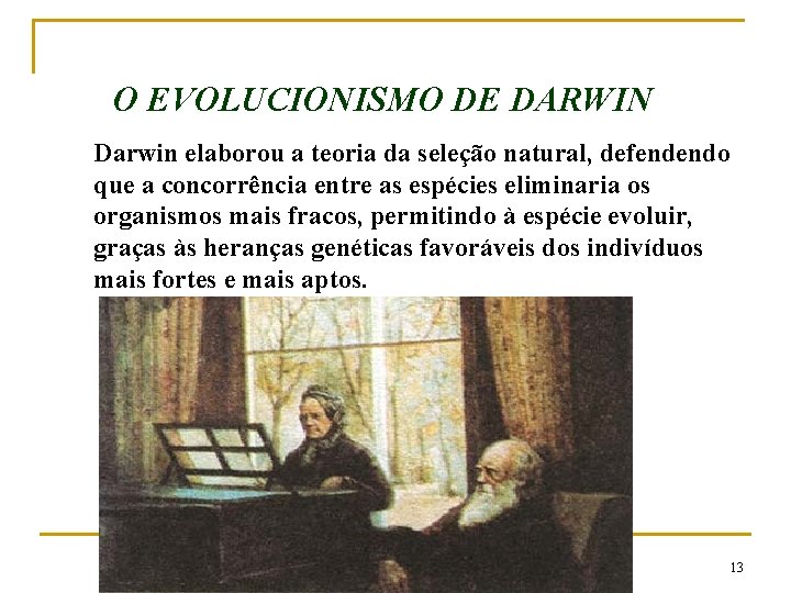 O EVOLUCIONISMO DE DARWIN Darwin elaborou a teoria da seleção natural, defendendo que a