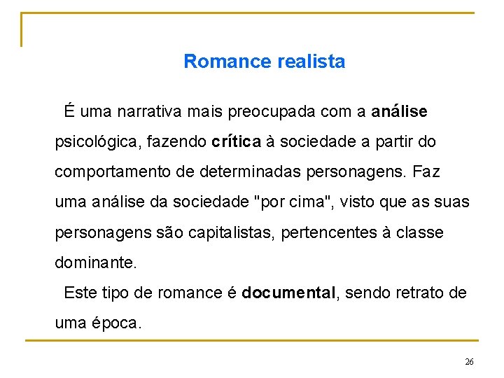 Romance realista É uma narrativa mais preocupada com a análise psicológica, fazendo crítica à